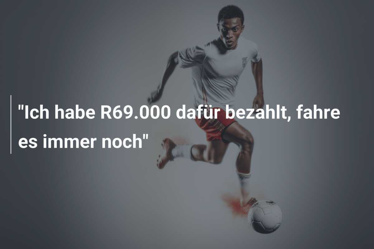 "Ich habe R69.000 dafür bezahlt, fahre es immer noch"
