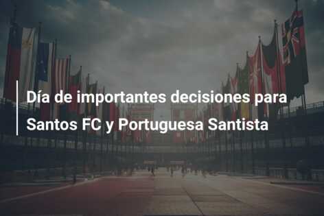 Día de importantes decisiones para Santos FC y Portuguesa Santista