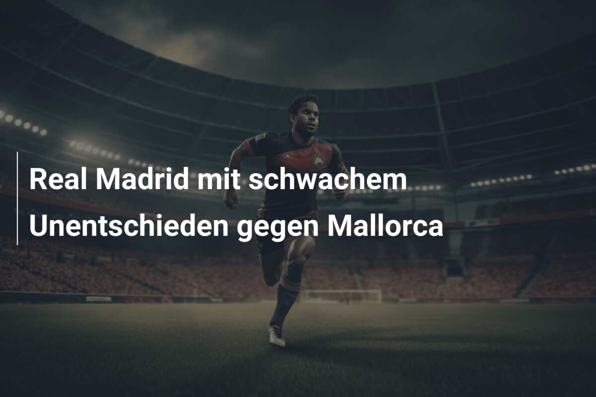 Real Madrid mit schwachem Unentschieden gegen Mallorca