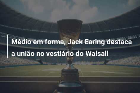 Médio em forma, Jack Earing destaca a união no vestiário do Walsall