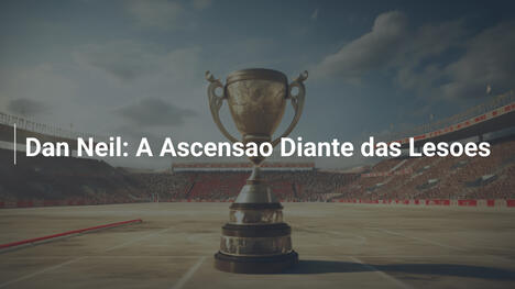 Dan Neil: A Ascensao Diante das Lesoes