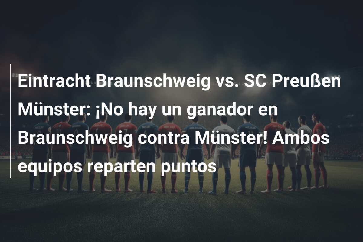Eintracht Braunschweig vs. SC Preußen Münster: ¡No hay un ganador en Braunschweig contra Münster! Ambos equipos reparten puntos