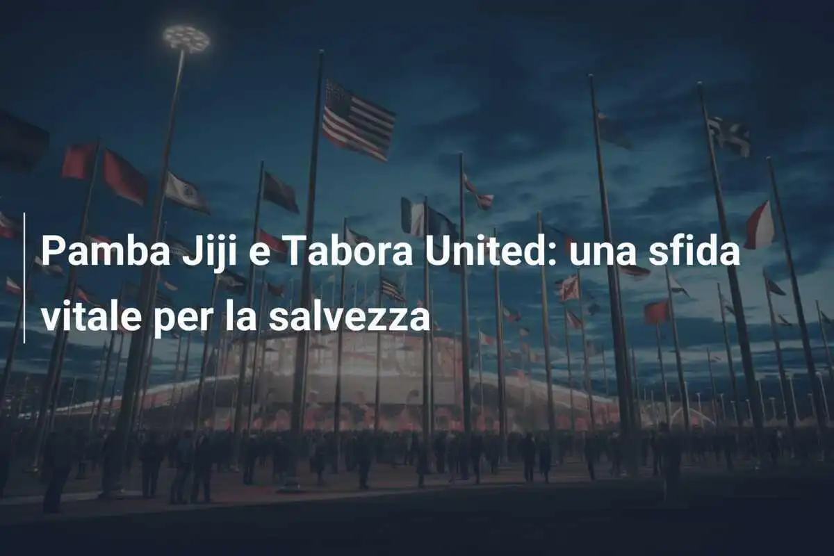 Pamba Jiji e Tabora United: una sfida vitale per la salvezza