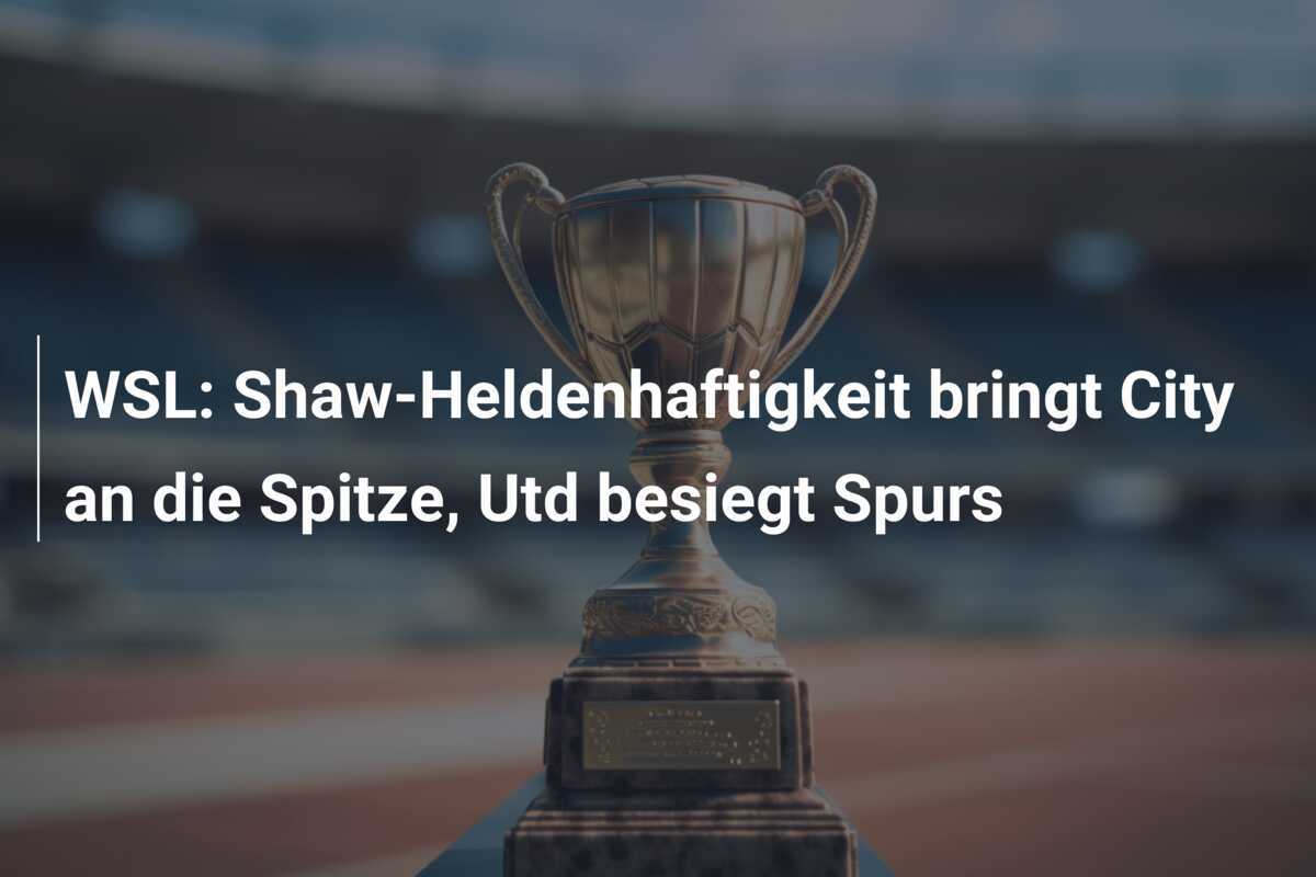 WSL: Shaw-Heldenhaftigkeit bringt City an die Spitze, Utd besiegt Spurs