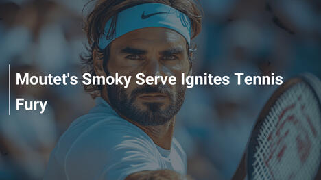 Moutets Smoky-Serve entfacht Tennis-Wut