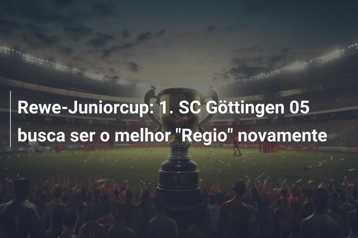 Rewe-Juniorcup: 1. SC Göttingen 05 busca ser o melhor "Regio" novamente