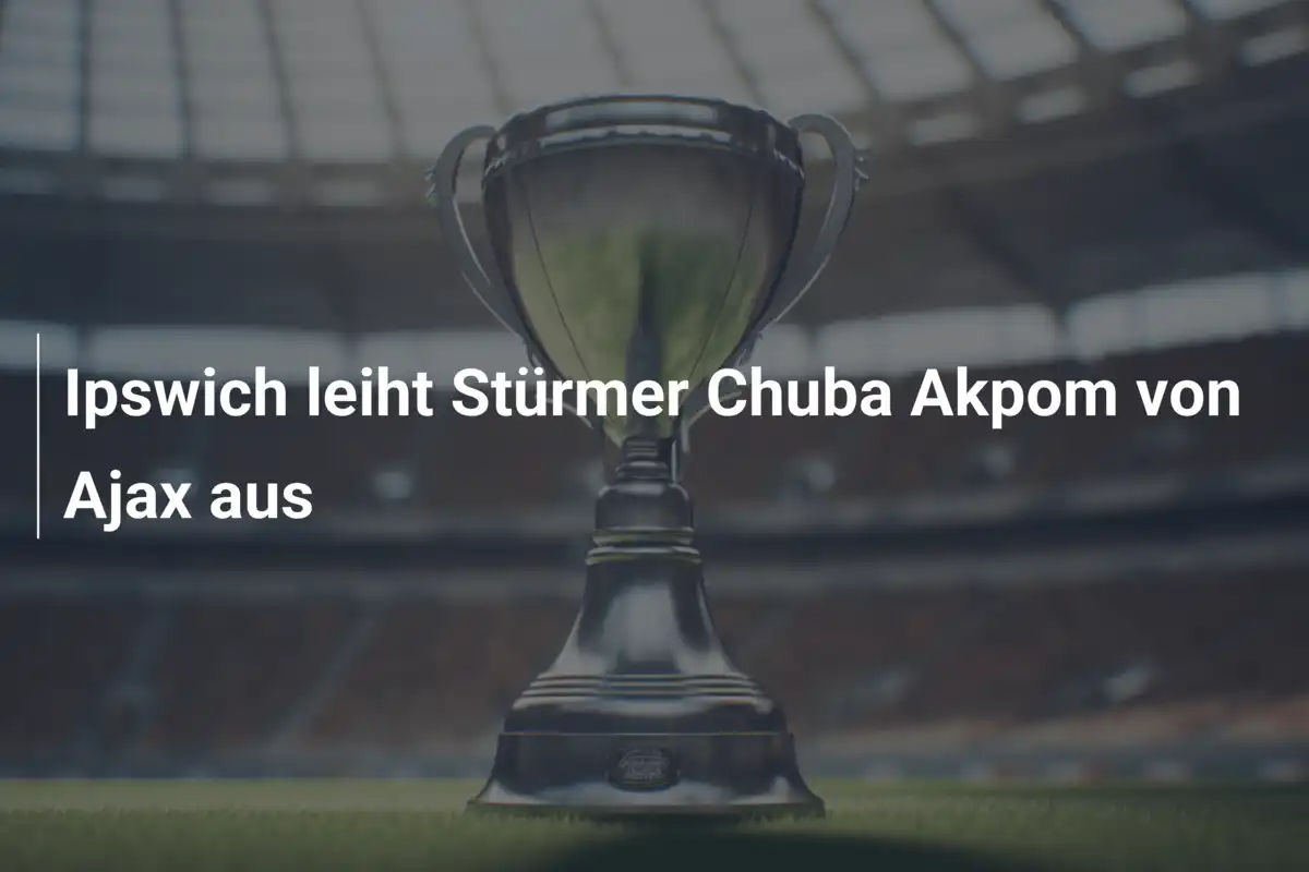 Ipswich leiht Stürmer Chuba Akpom von Ajax aus