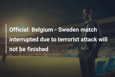 Official: Belgium – Sweden match interrupted due to terrorist attack will not be finished