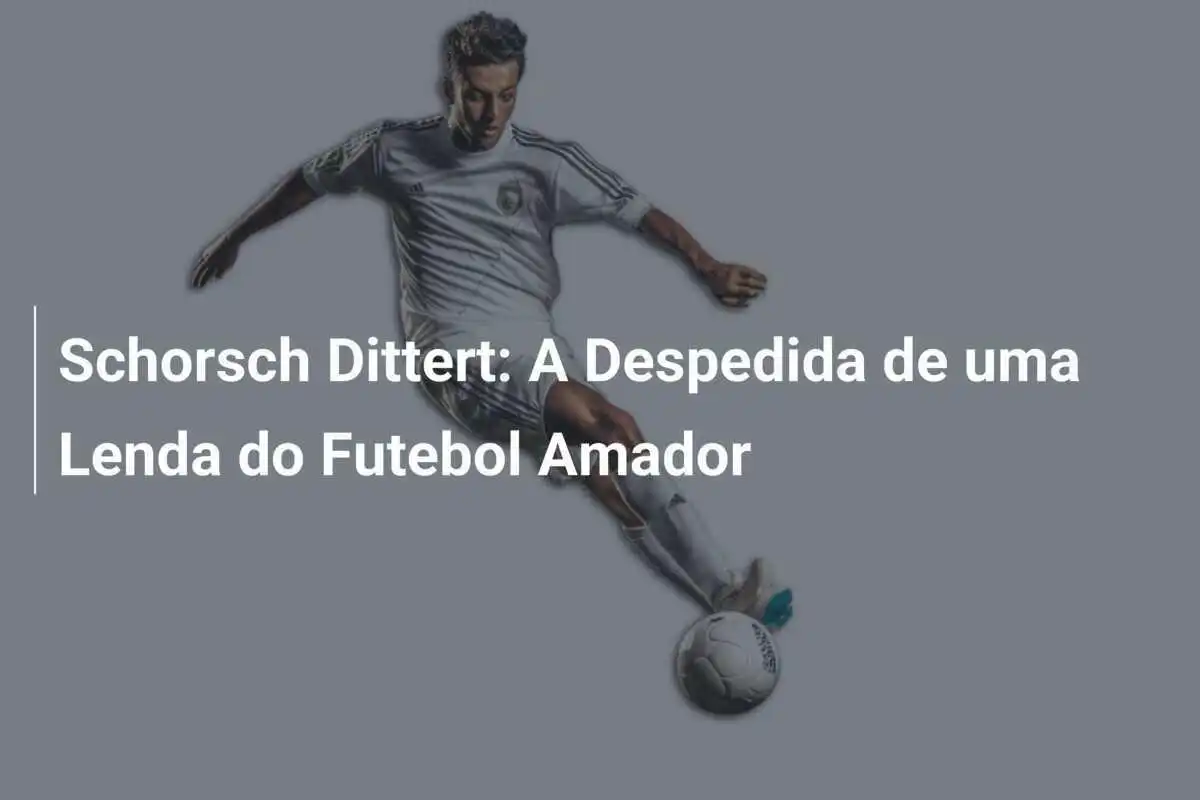 Schorsch Dittert: A Despedida de uma Lenda do Futebol Amador