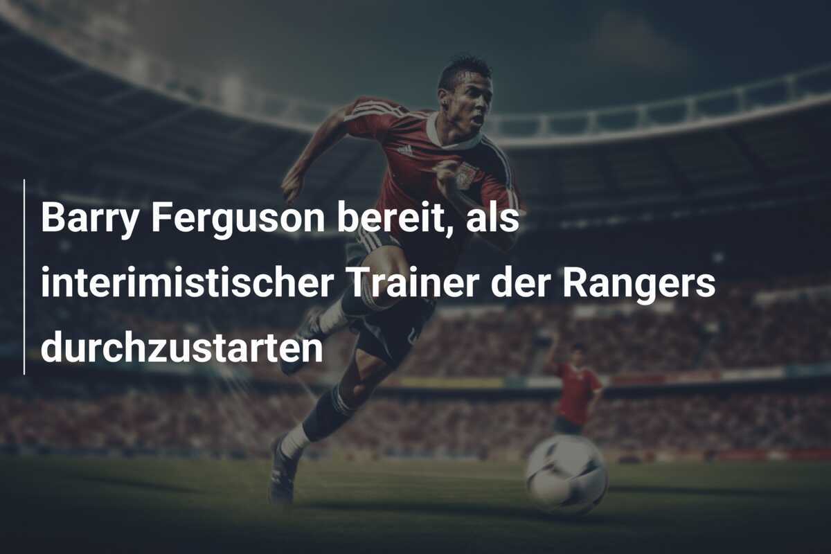 Barry Ferguson bereit, als interimistischer Trainer der Rangers durchzustarten