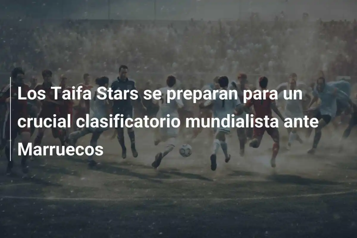 Los Taifa Stars se preparan para un crucial clasificatorio mundialista ante Marruecos