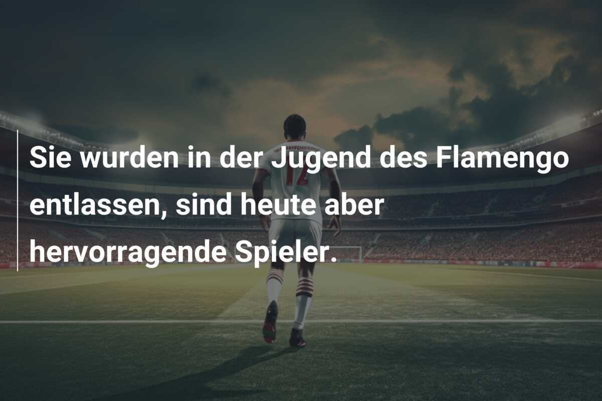 Sie wurden in der Jugend des Flamengo entlassen, sind heute aber hervorragende Spieler.