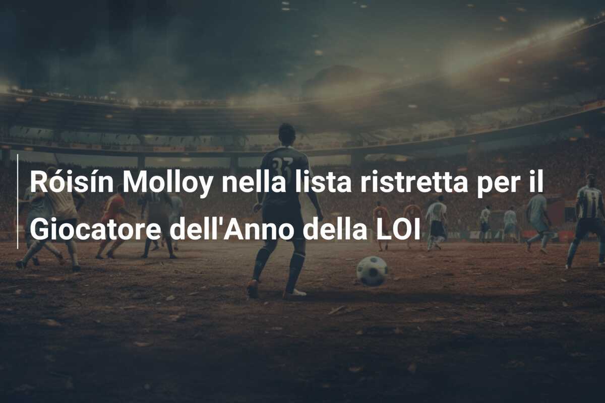 Róisín Molloy nella lista ristretta per il Giocatore dell'Anno della LOI