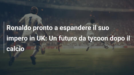 Ronaldo pronto a espandere il suo impero in UK: Un futuro da tycoon dopo il calcio