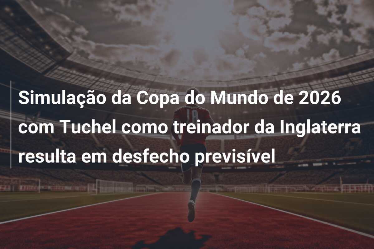 Simulação da Copa do Mundo de 2026 com Tuchel como treinador da Inglaterra resulta em desfecho previsível