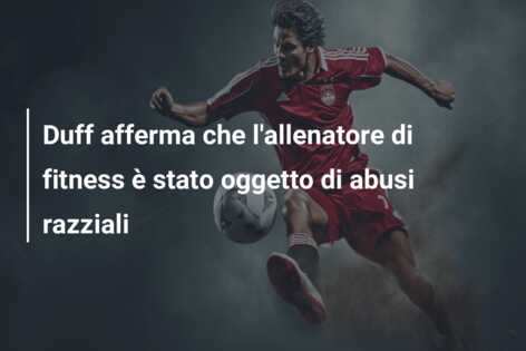 Duff afferma che l’allenatore di fitness è stato oggetto di abusi razziali