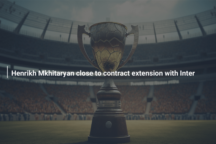 Contract extension for Henrikh Mkhitaryan an Absolute priority for Inter