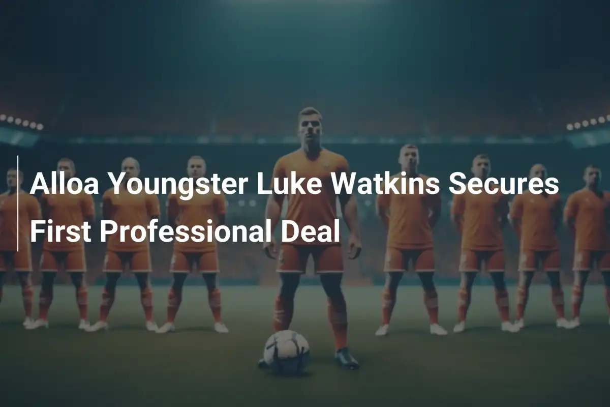 Alloa-Talent Luke Watkins unterschreibt ersten Profivertrag