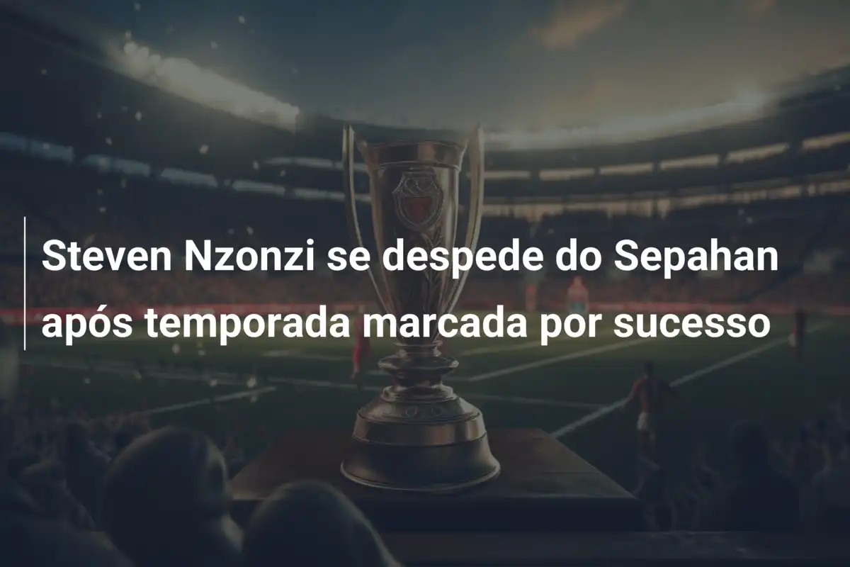 Steven Nzonzi se despede do Sepahan após temporada marcada por sucesso
