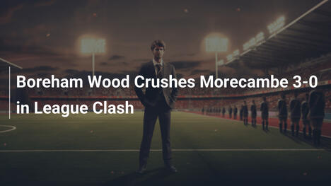 Boreham Wood miażdży Morecambe 3-0 w ligowym starciu