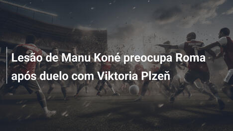 Lesão de Manu Koné preocupa Roma após duelo com Viktoria Plzeň