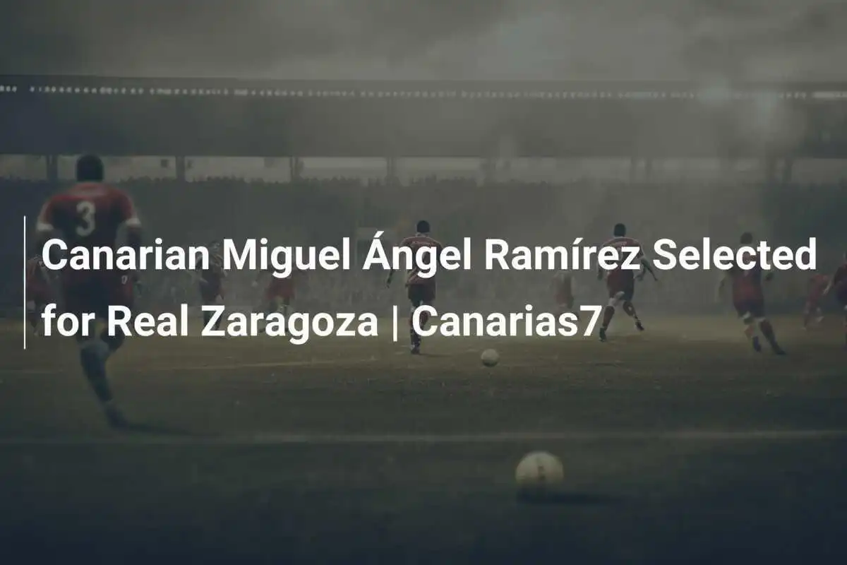 มิเกล อันเฆล รามิเรซ ถูกเลือกเป็นผู้จัดการทีมเรอัล ซาราโกซ่า | Canarias7