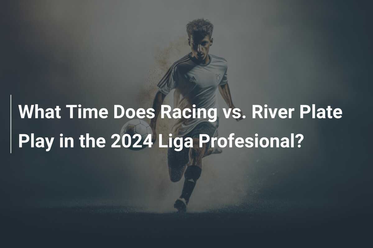 เวลาไหน Racing พบ River Plate ใน 2024 Liga Profesional?