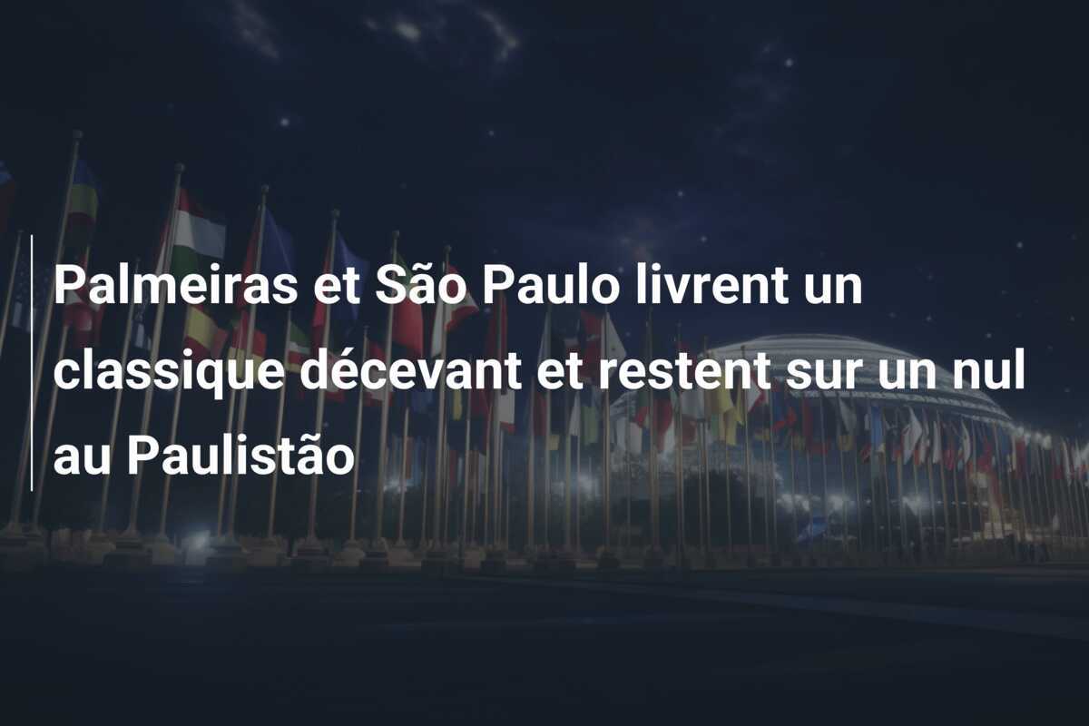 Palmeiras et São Paulo livrent un classique décevant et restent sur un nul au Paulistão