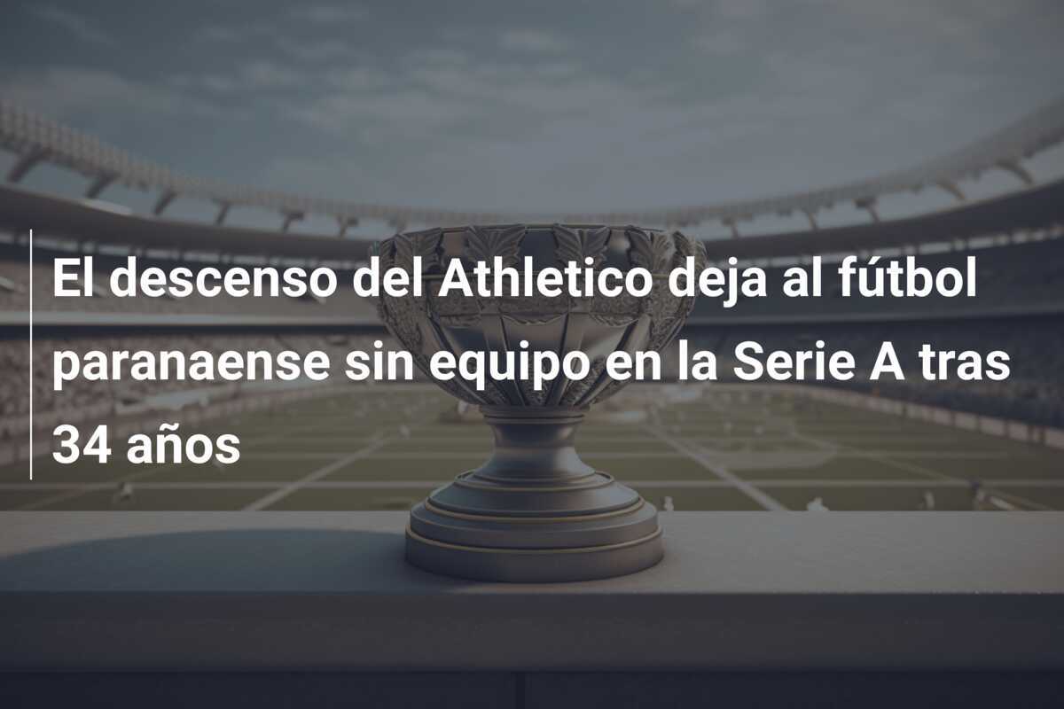 El descenso del Athletico deja al fútbol paranaense sin equipo en la Serie A tras 34 años