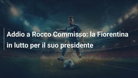 Addio a Rocco Commisso: la Fiorentina in lutto per il suo presidente