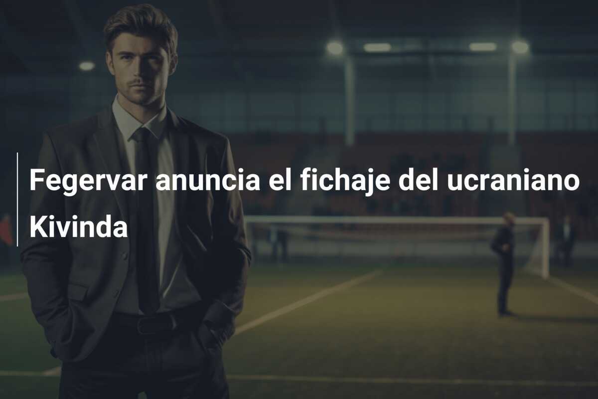 Fegervar anuncia el fichaje del ucraniano Kivinda