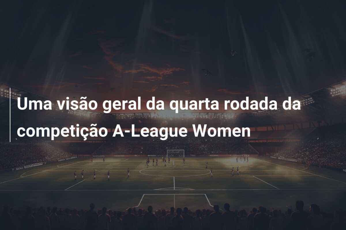 Uma visão geral da quarta rodada da competição A-League Women