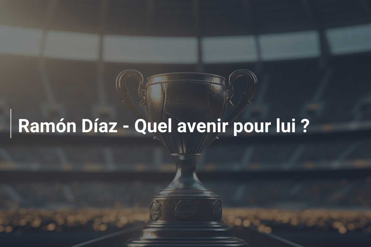 Ramón Díaz – Quel avenir pour lui ?