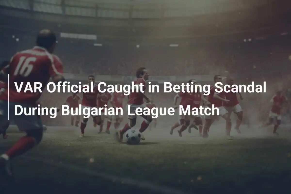 Skandal Judi VAR Mengguncang Liga Bulgaria, Integritas Sepak Bola Terancam