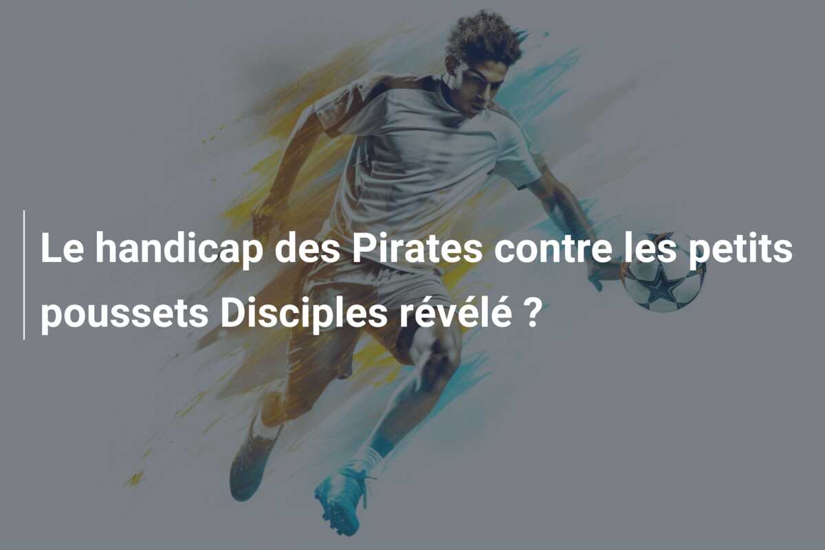 Le handicap des Pirates contre les petits poussets Disciples révélé ?