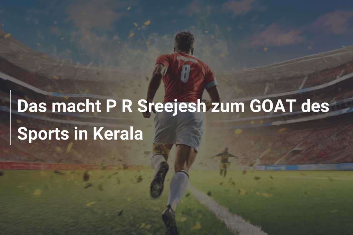 Das macht P R Sreejesh zum GOAT des Sports in Kerala