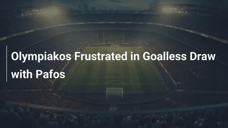 Olympiakos sfrustrowany bezbramkowym remisem z Pafosem