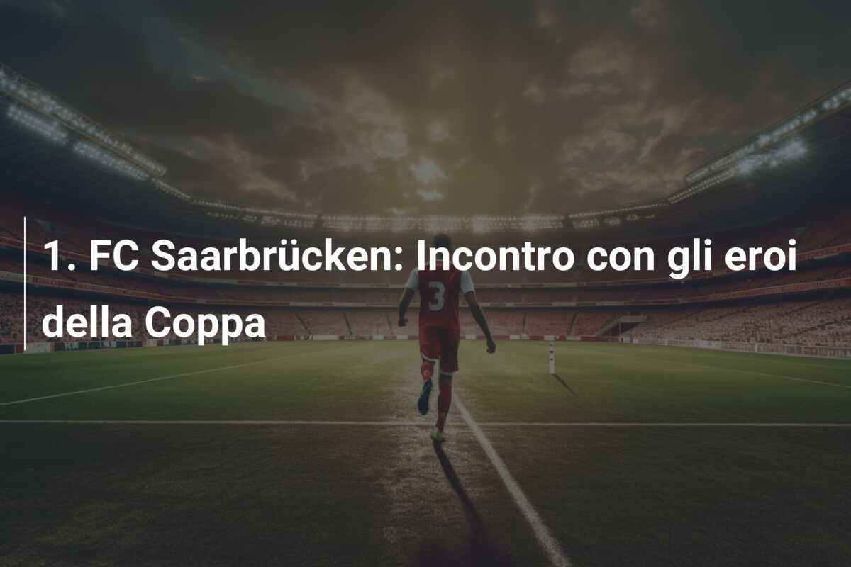 1. FC Saarbrücken: Incontro con gli eroi della Coppa