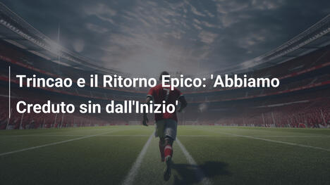 Trincao e il Ritorno Epico: 'Abbiamo Creduto sin dall'Inizio'