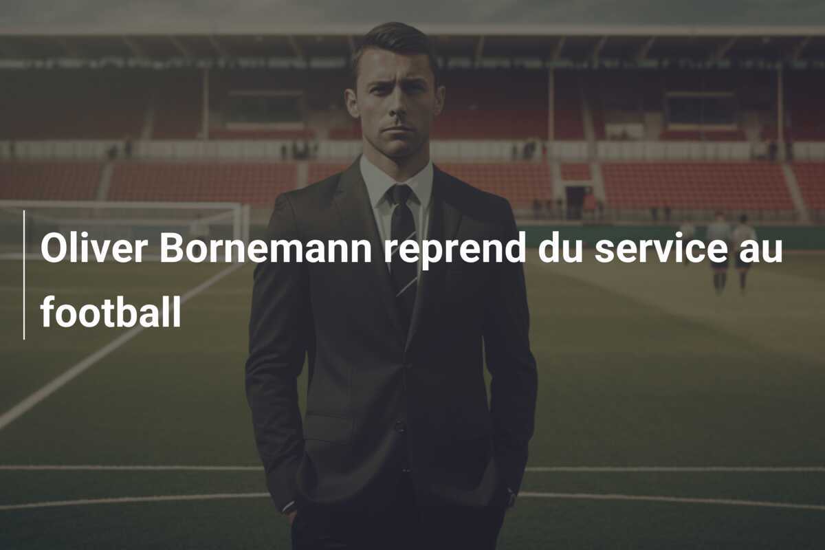 Oliver Bornemann reprend du service au football