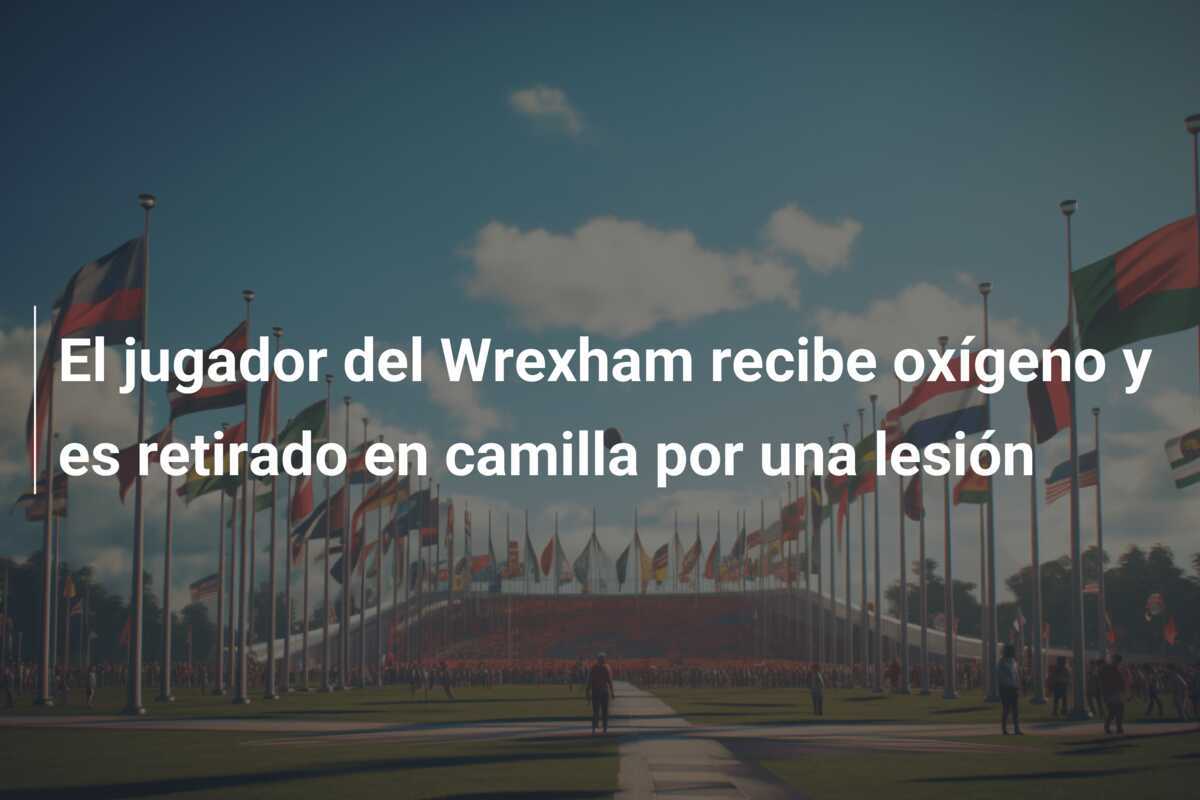 El jugador del Wrexham recibe oxígeno y es retirado en camilla por una lesión