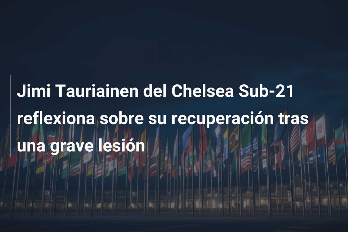 Jimi Tauriainen del Chelsea Sub-21 reflexiona sobre su recuperación tras una grave lesión