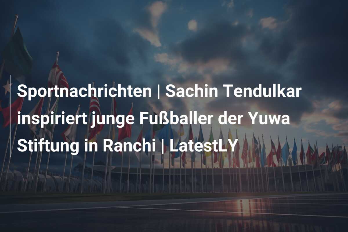 Sportnachrichten | Sachin Tendulkar inspiriert junge Fußballer der Yuwa Stiftung in Ranchi | LatestLY