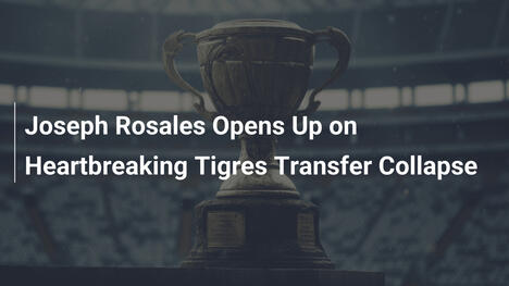 Joseph Rosales Svela il Crollo del Trasferimento ai Tigres