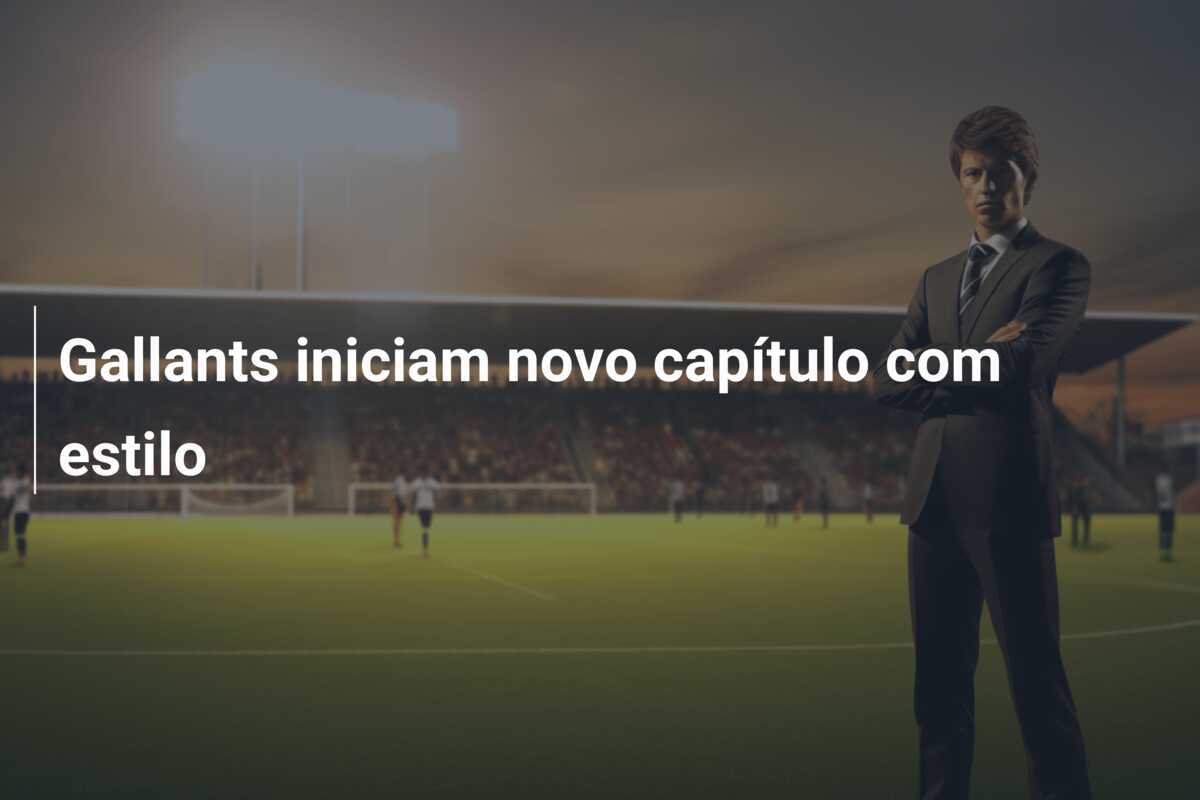 Gallants iniciam novo capítulo com estilo