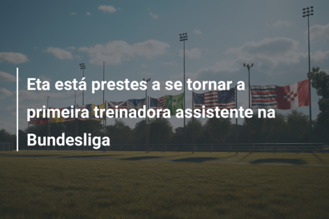 Eta está prestes a se tornar a primeira treinadora assistente na Bundesliga