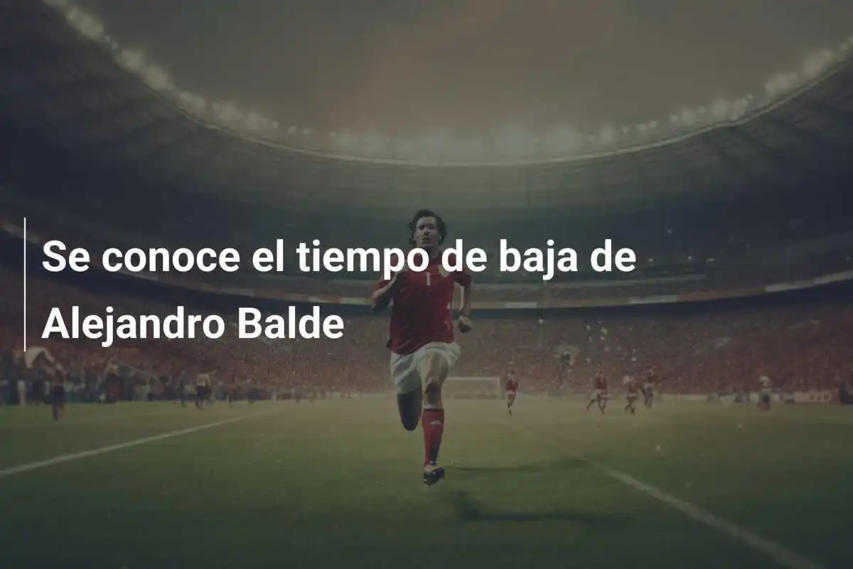 Se conoce el tiempo de baja de Alejandro Balde