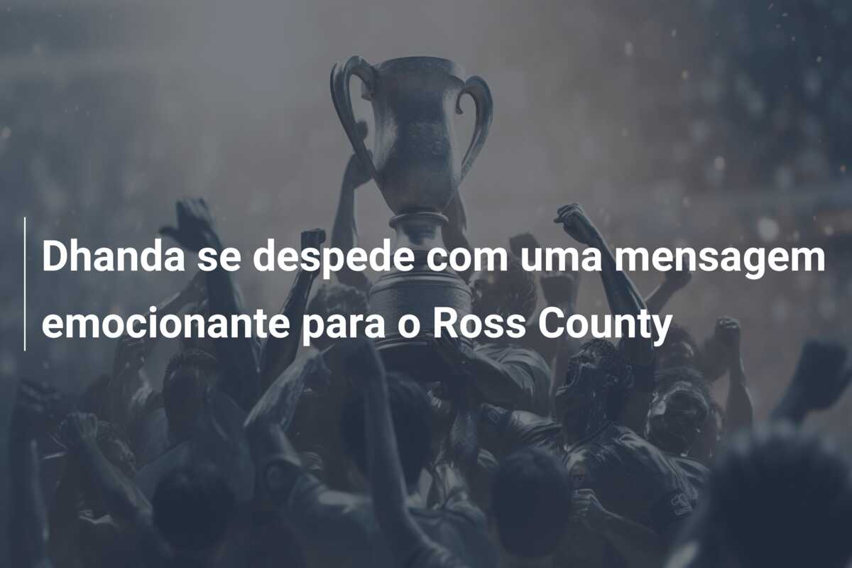 Dhanda se despede com uma mensagem emocionante para o Ross County