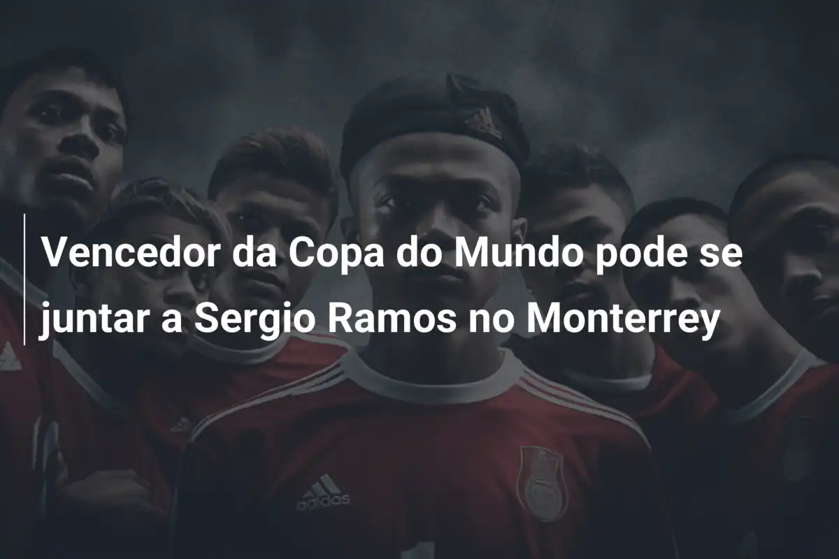 Vencedor da Copa do Mundo pode se juntar a Sergio Ramos no Monterrey