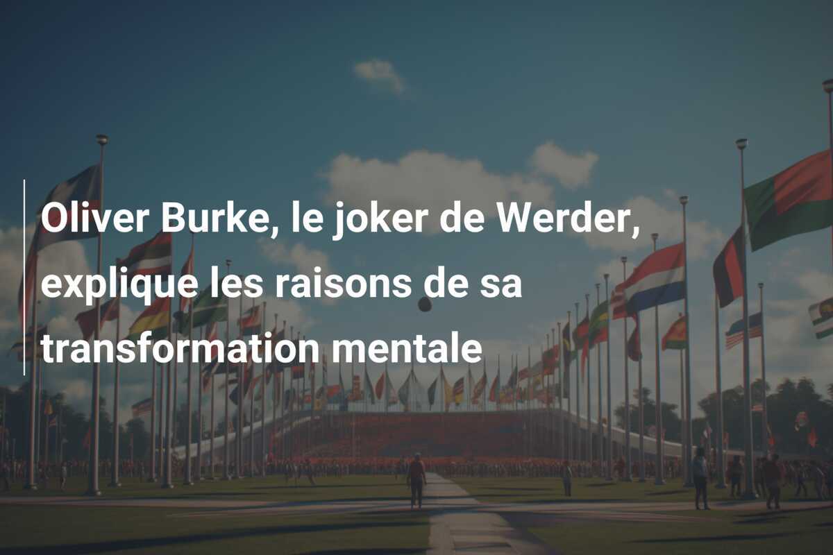 Oliver Burke, le joker de Werder, explique les raisons de sa transformation mentale